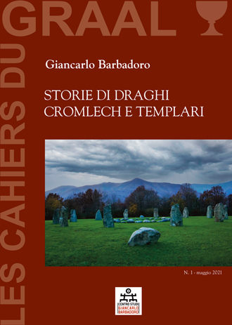 Les Cahiers du GRAAL Numero 1 - Maggio 2021 - Giancarlo Barbadoro - STORIE DI DRAGHI, CROMLECH E TEMPLARI